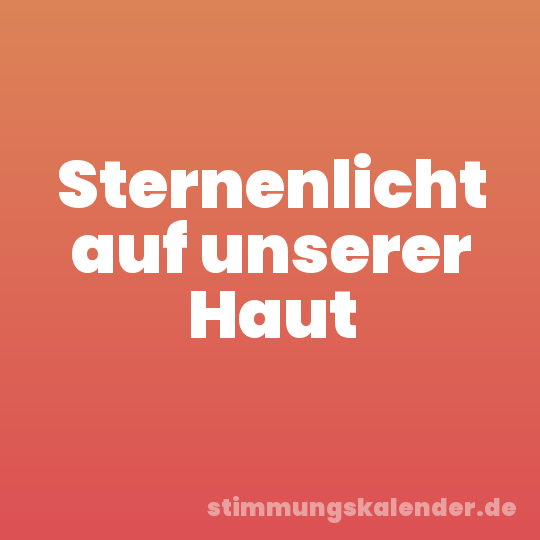 Sternenlicht auf unserer Haut