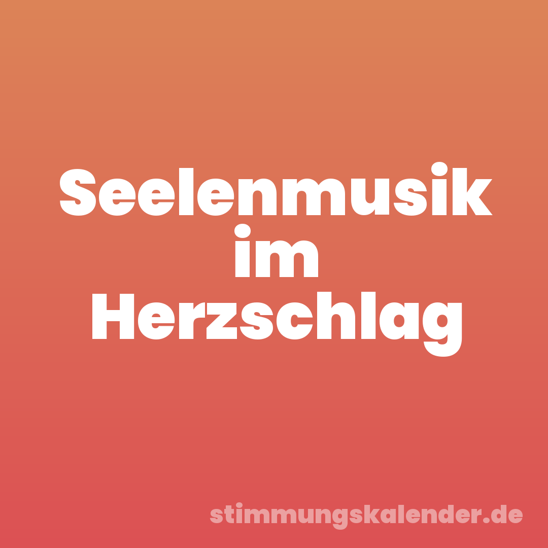 Seelenmusik im Herzschlag