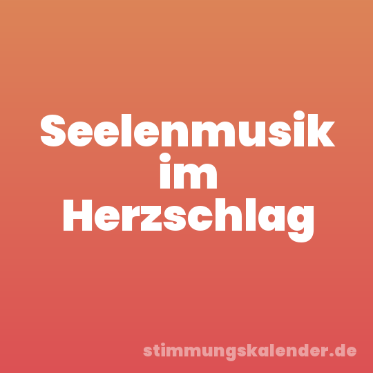Seelenmusik im Herzschlag