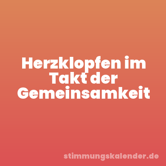 Herzklopfen im Takt der Gemeinsamkeit