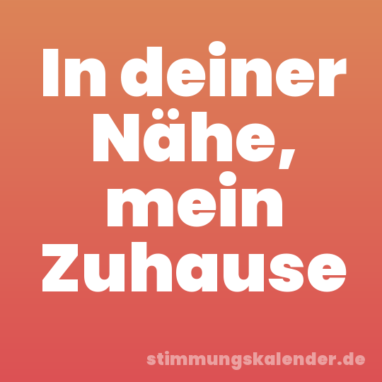 In deiner Nähe, mein Zuhause
