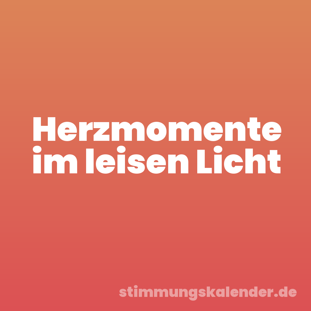 Herzmomente im leisen Licht