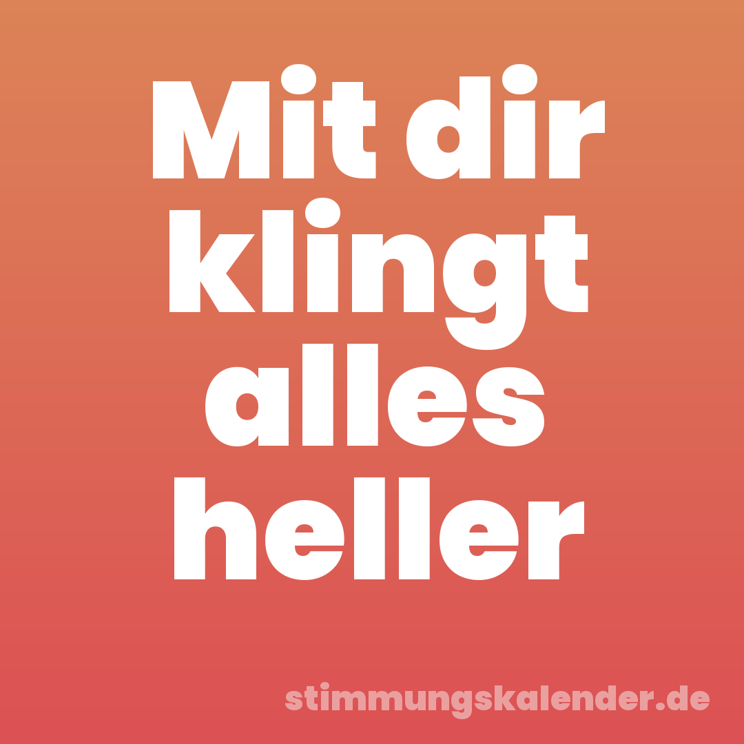 Mit dir klingt alles heller