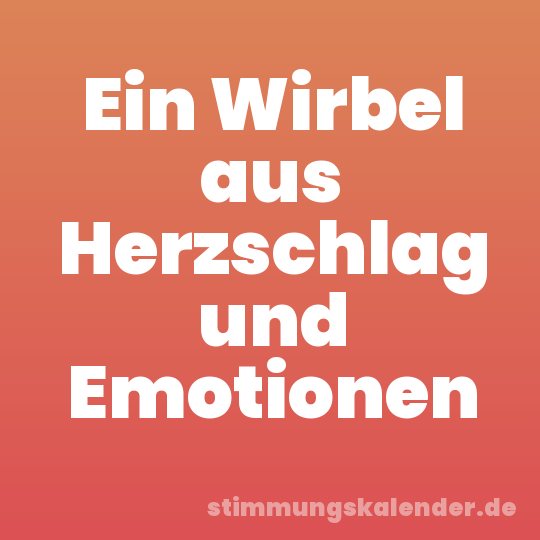 Ein Wirbel aus Herzschlag und Emotionen