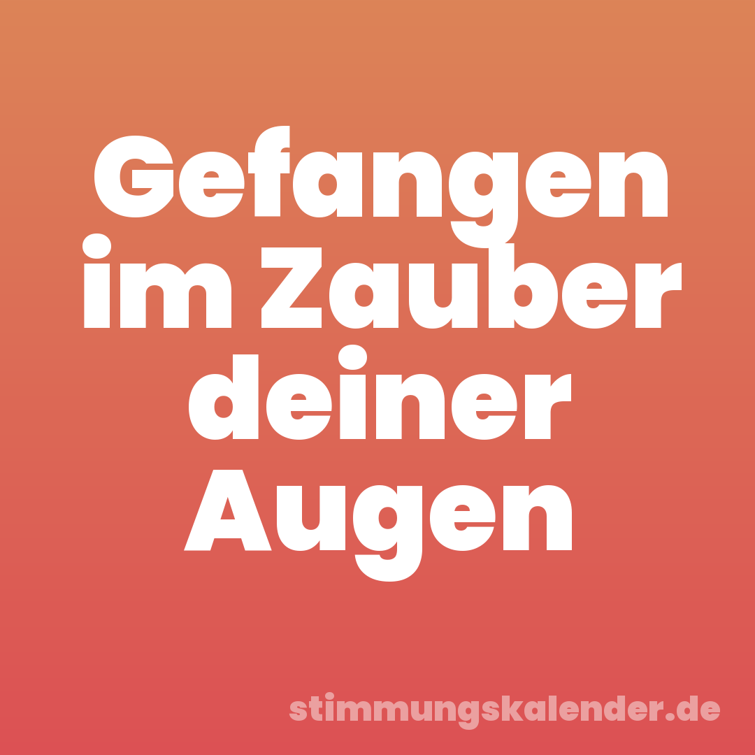 Gefangen im Zauber deiner Augen