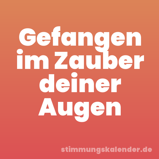 Gefangen im Zauber deiner Augen