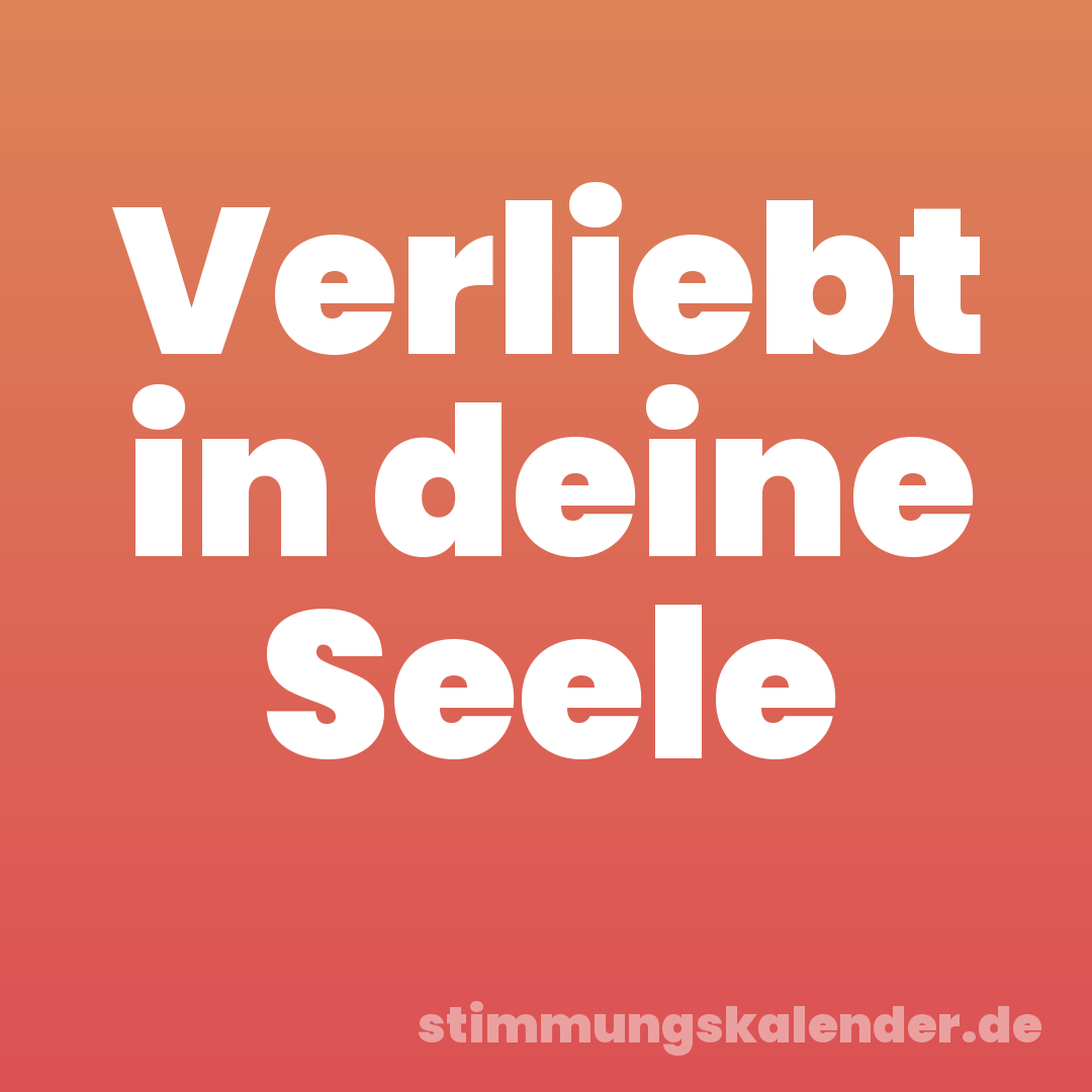 Verliebt in deine Seele