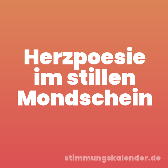 Herzpoesie im stillen Mondschein