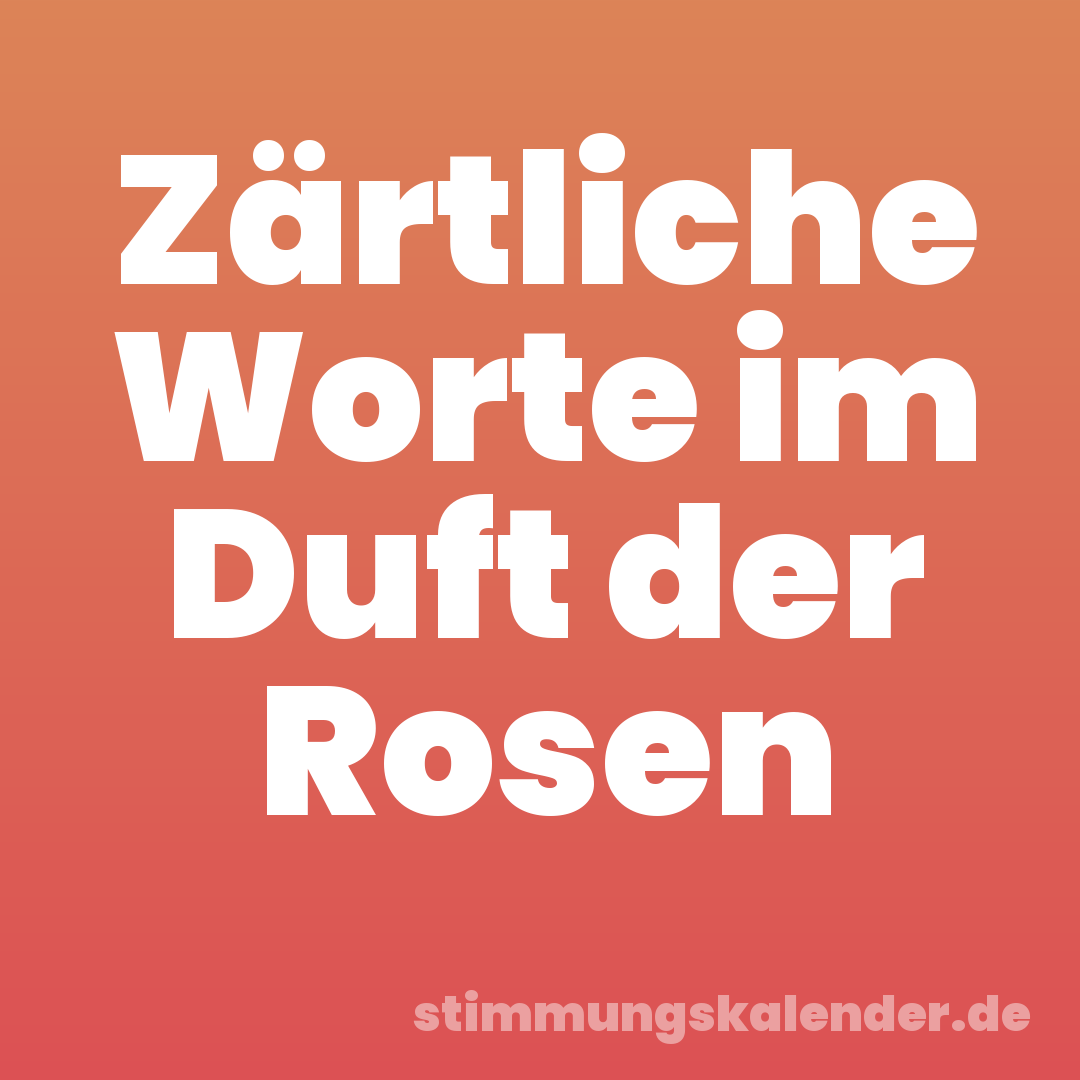 Zärtliche Worte im Duft der Rosen