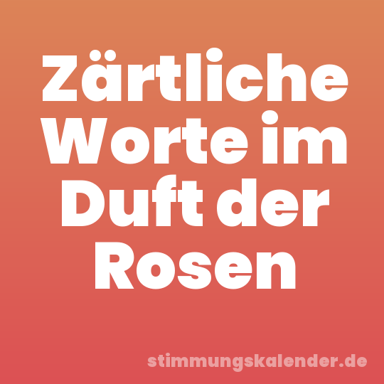 Zärtliche Worte im Duft der Rosen