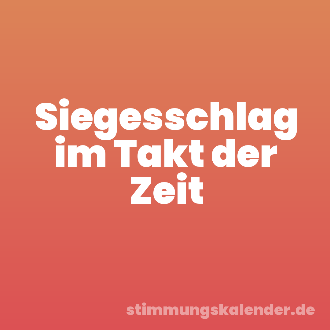 Siegesschlag im Takt der Zeit