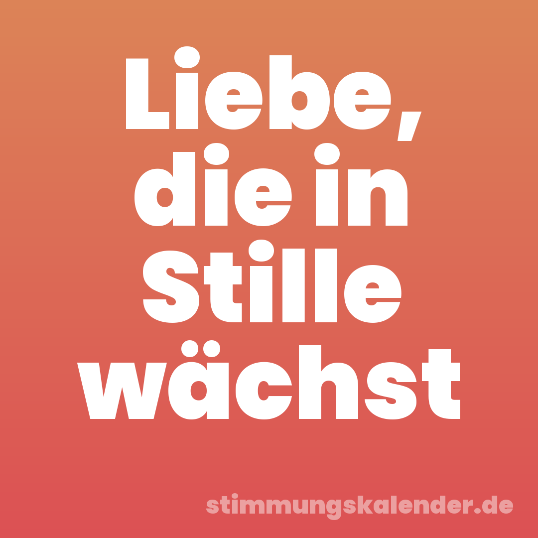 Liebe, die in Stille wächst