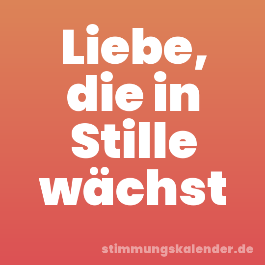 Liebe, die in Stille wächst