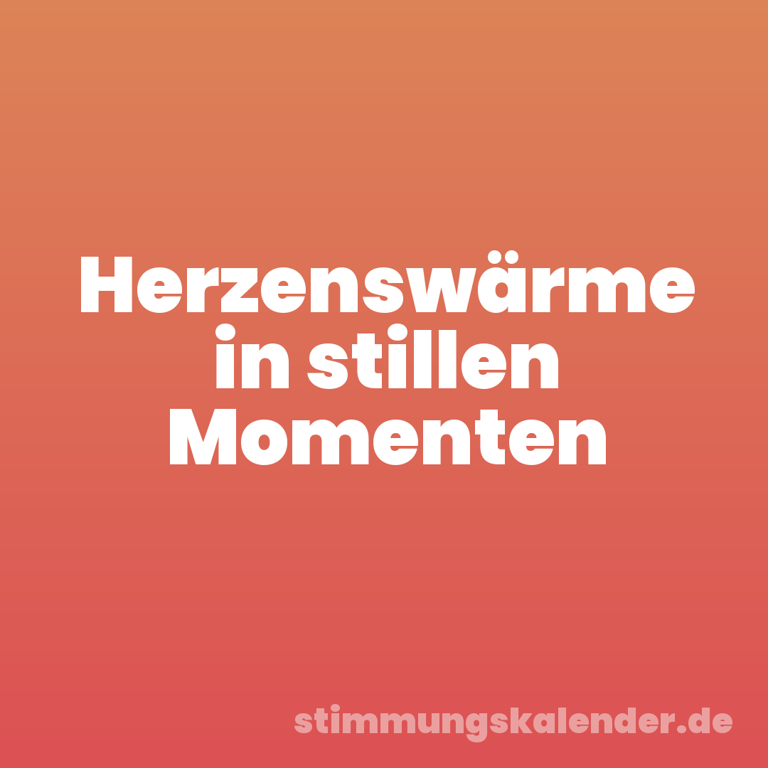 Herzenswärme in stillen Momenten