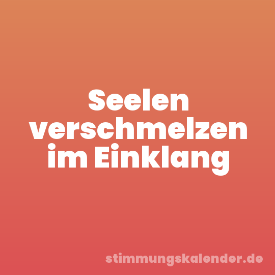 Seelen verschmelzen im Einklang