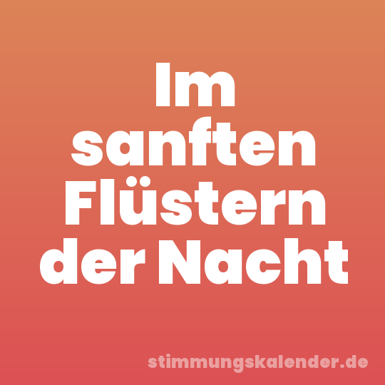 Im sanften Flüstern der Nacht