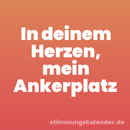 In deinem Herzen, mein Ankerplatz