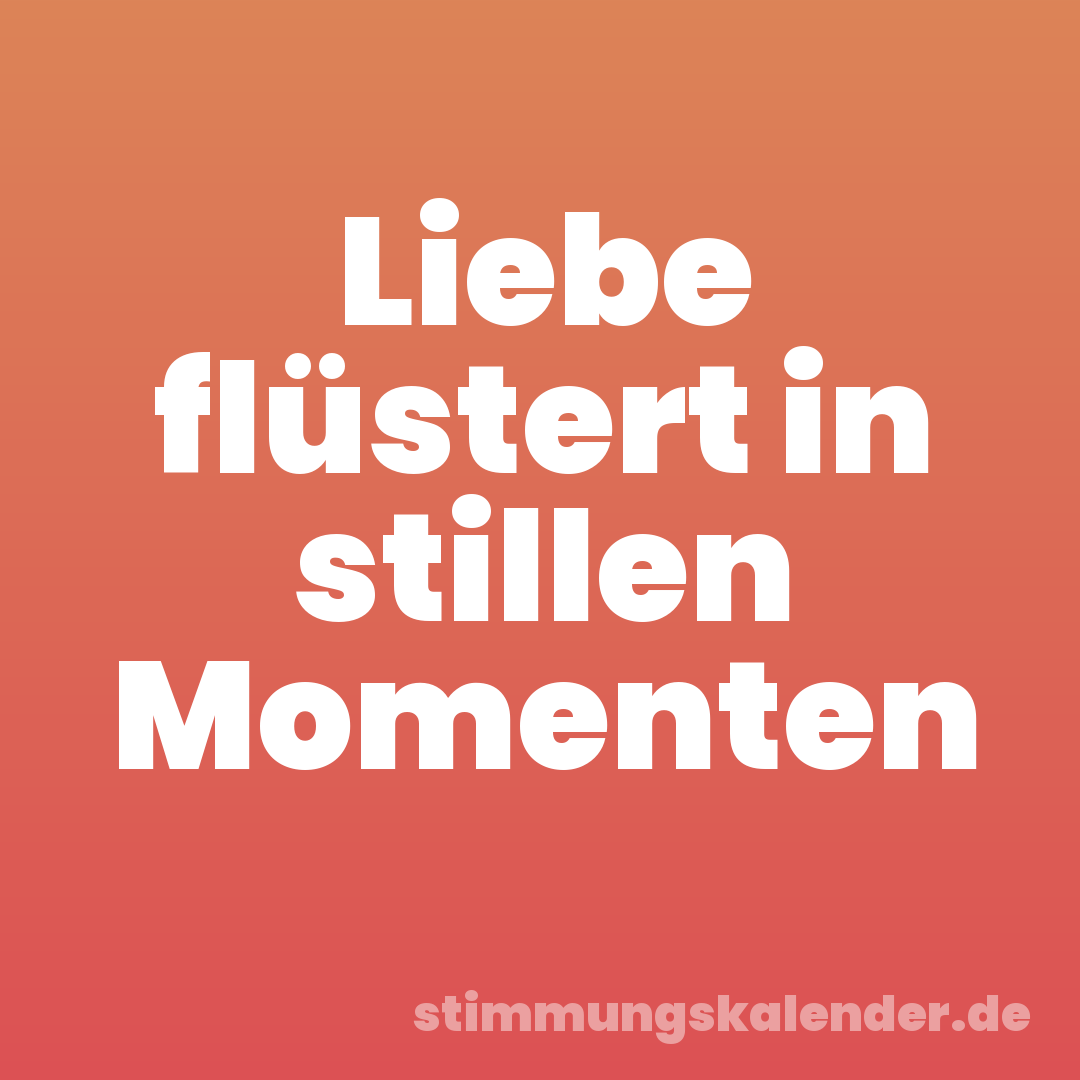 Liebe flüstert in stillen Momenten