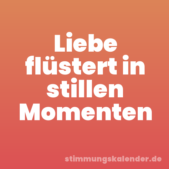 Liebe flüstert in stillen Momenten
