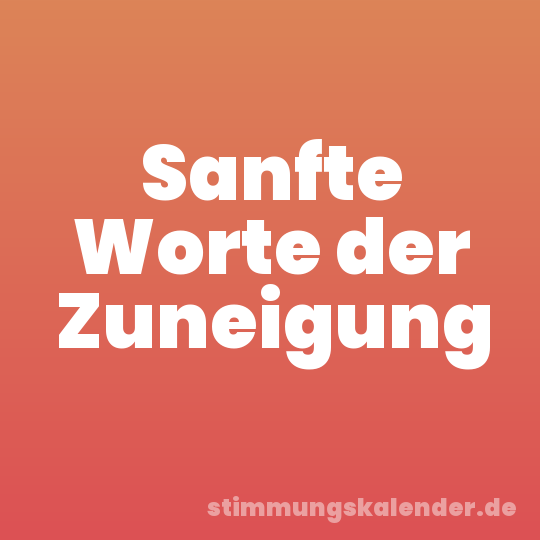 Sanfte Worte der Zuneigung