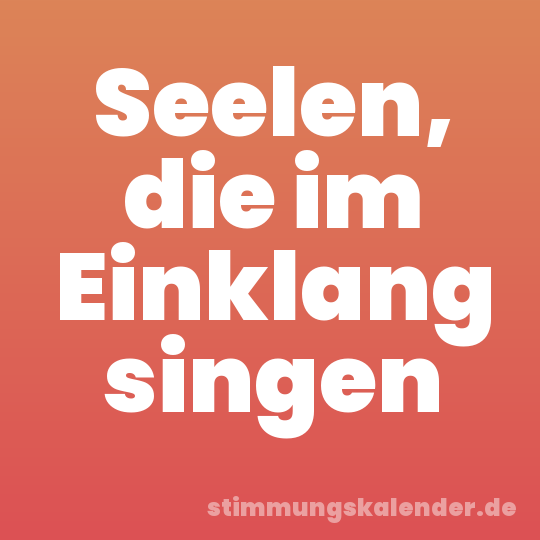 Seelen, die im Einklang singen