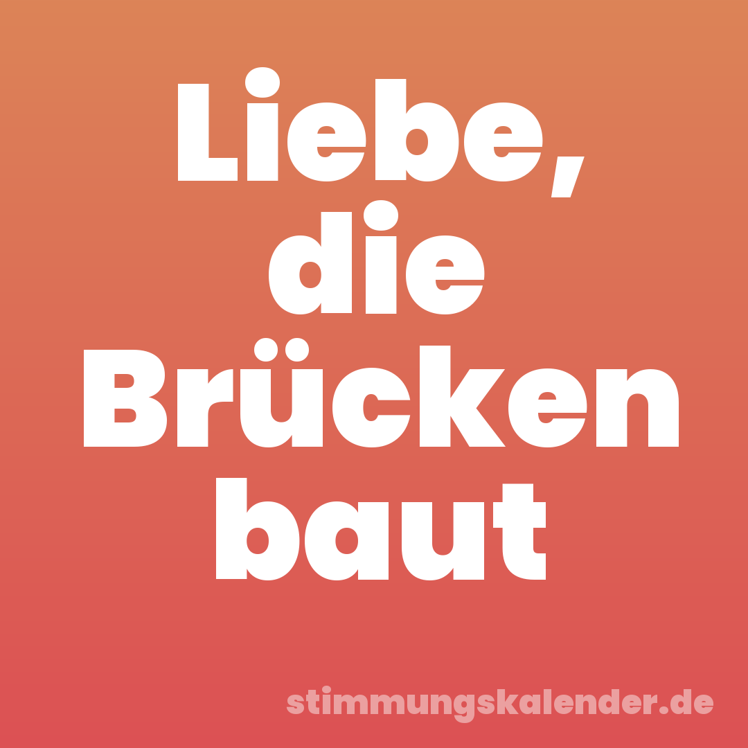 Liebe, die Brücken baut