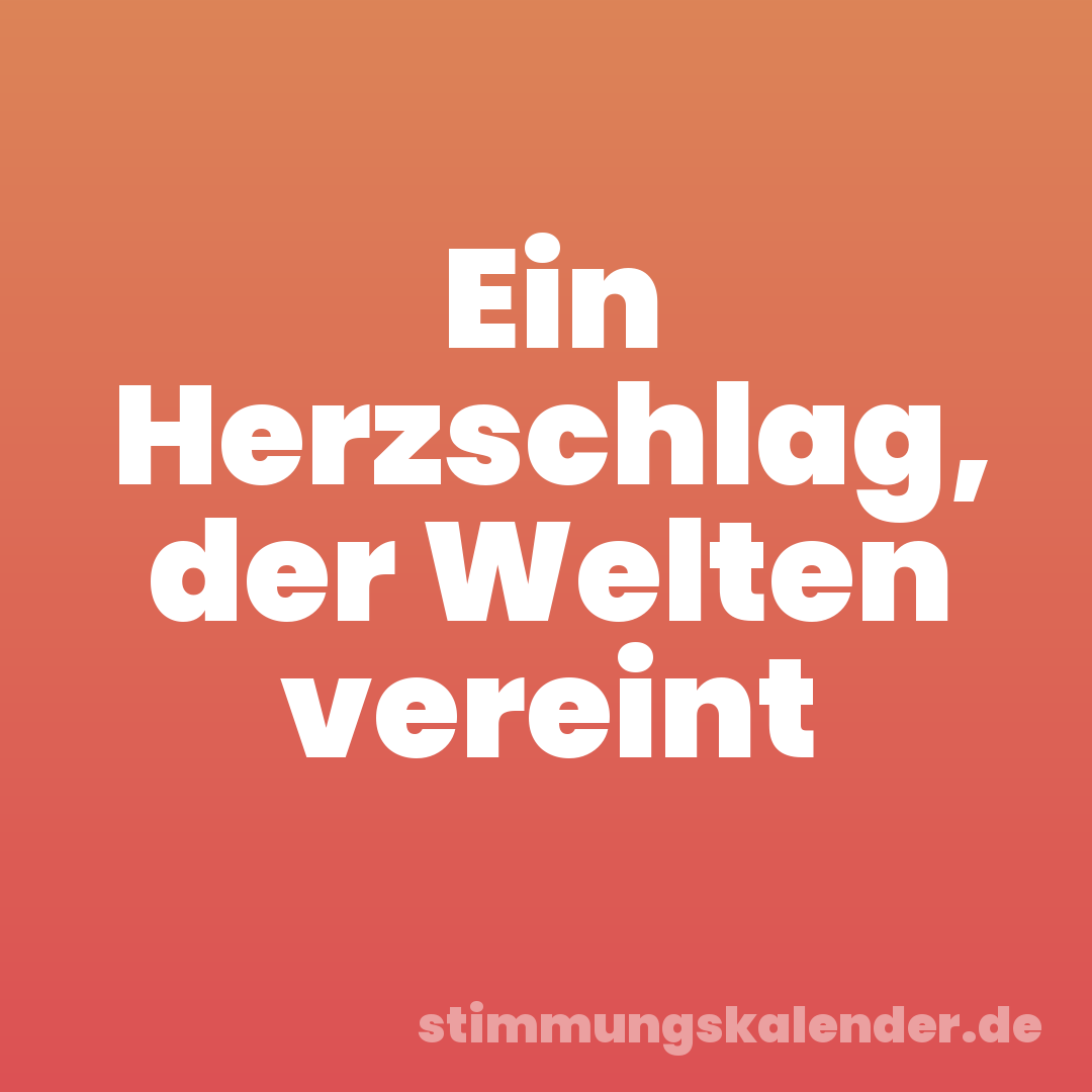 Ein Herzschlag, der Welten vereint