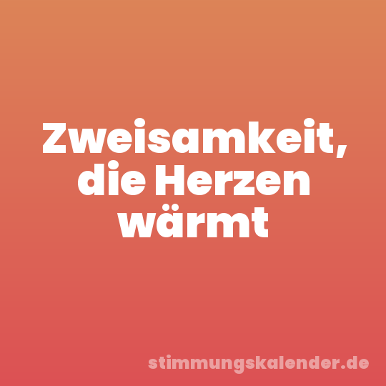 Zweisamkeit, die Herzen wärmt