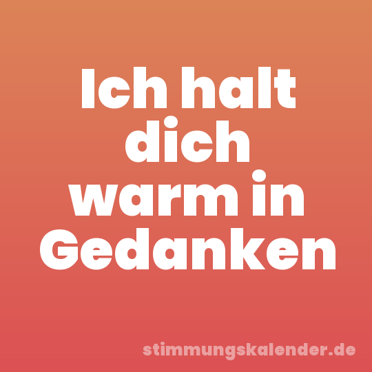 Ich halt dich warm in Gedanken