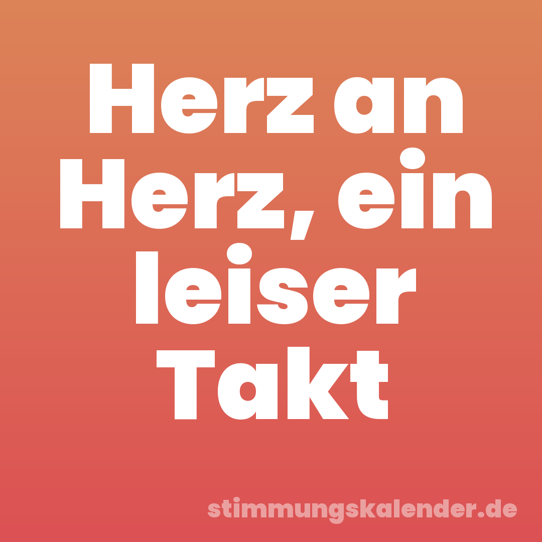 Herz an Herz, ein leiser Takt