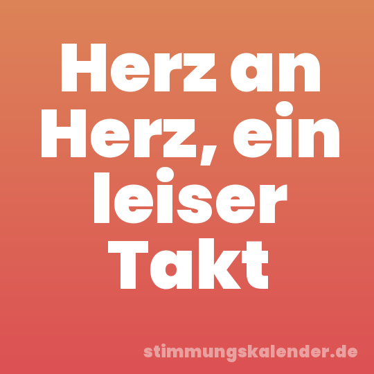 Herz an Herz, ein leiser Takt