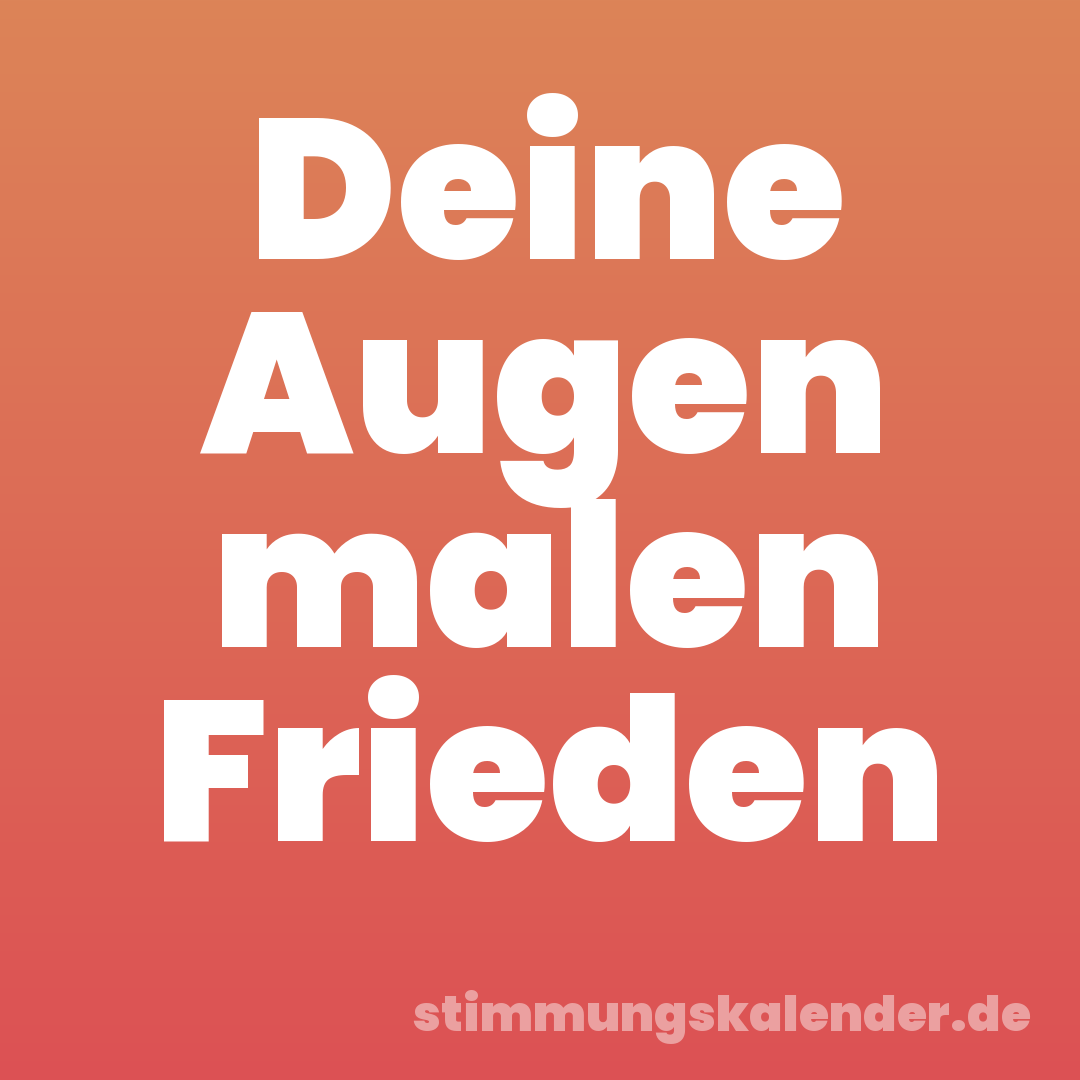 Deine Augen malen Frieden