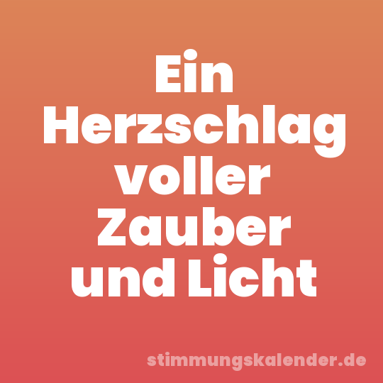 Ein Herzschlag voller Zauber und Licht