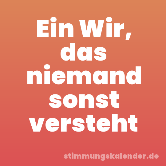 Ein Wir, das niemand sonst versteht