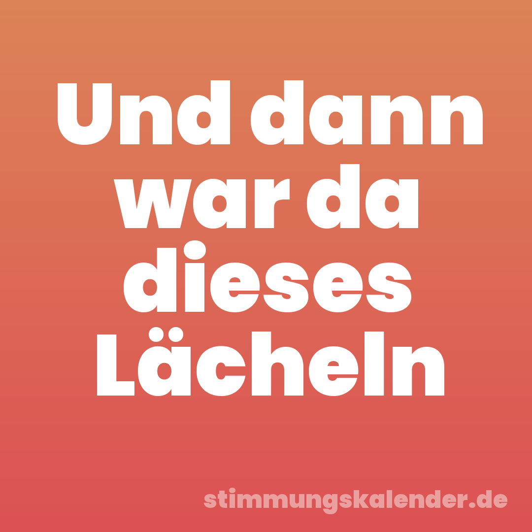 Und dann war da dieses Lächeln