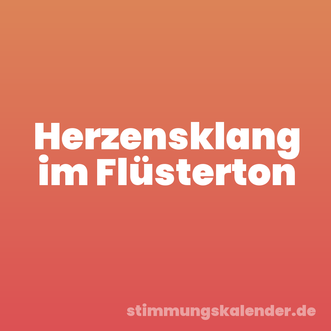 Herzensklang im Flüsterton