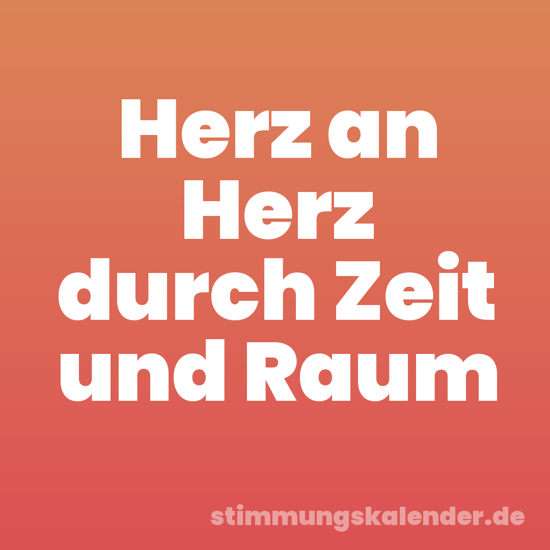 Herz an Herz durch Zeit und Raum