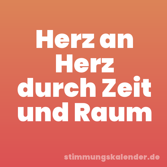 Herz an Herz durch Zeit und Raum