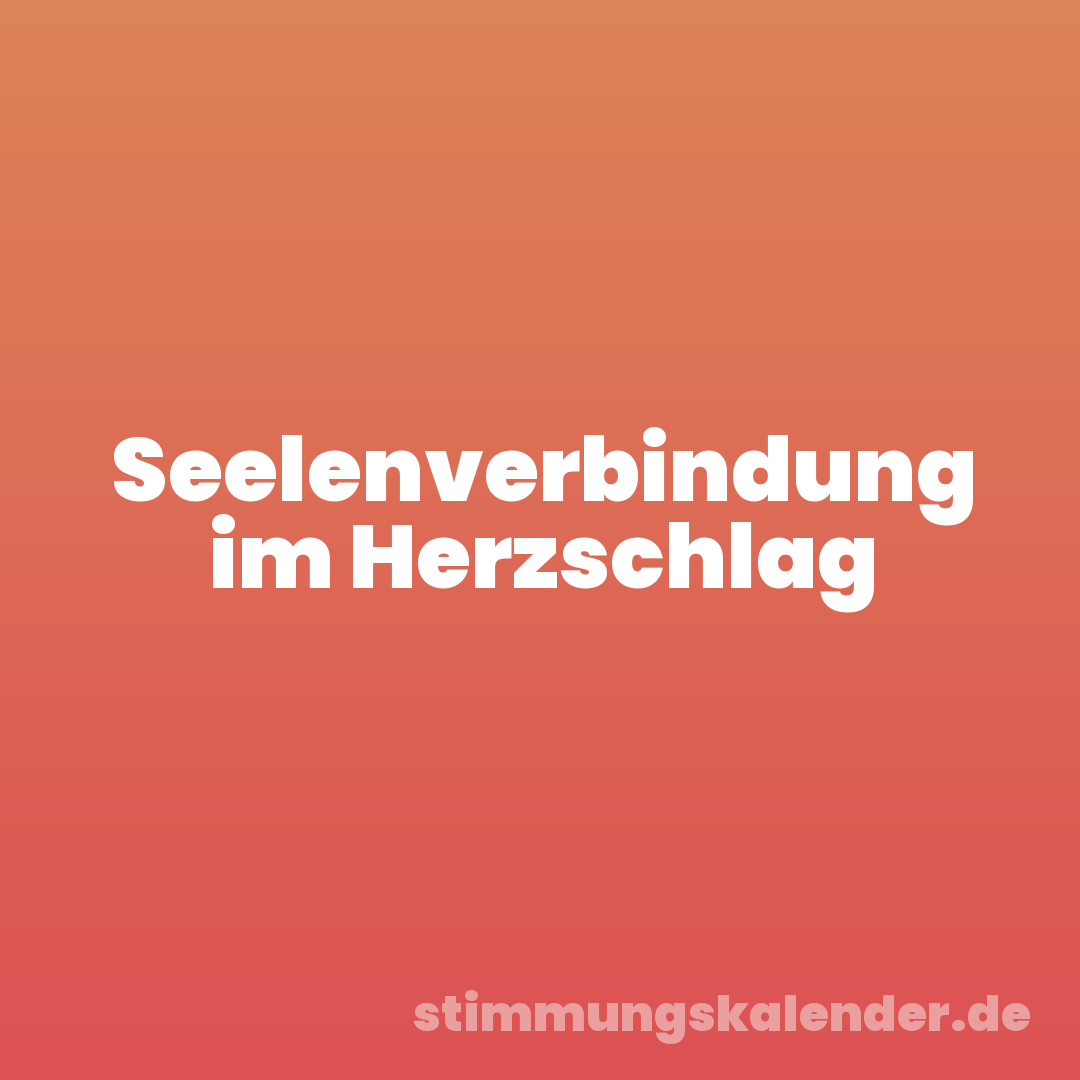 Seelenverbindung im Herzschlag