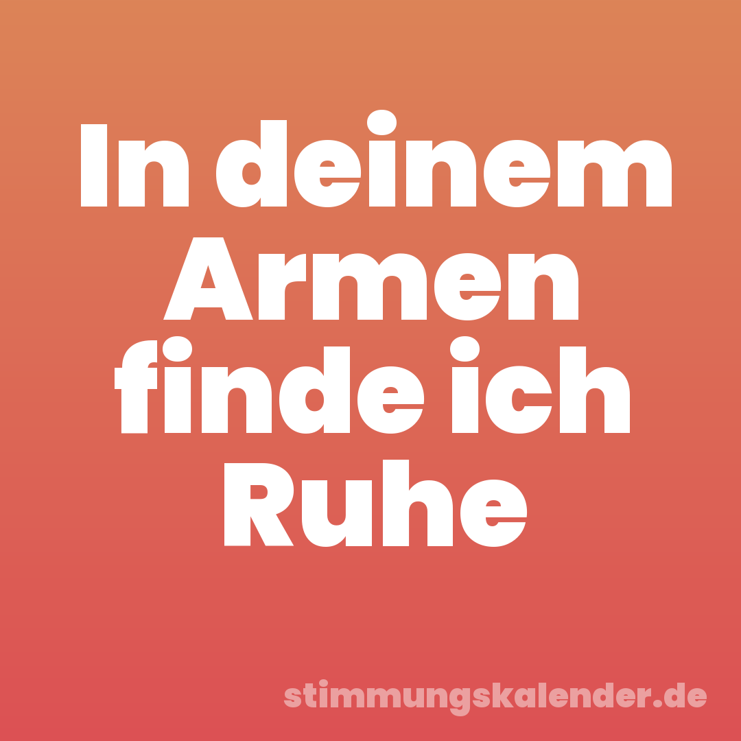 In deinem Armen finde ich Ruhe