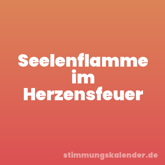 Seelenflamme im Herzensfeuer