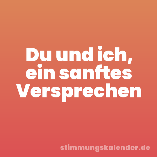 Du und ich, ein sanftes Versprechen