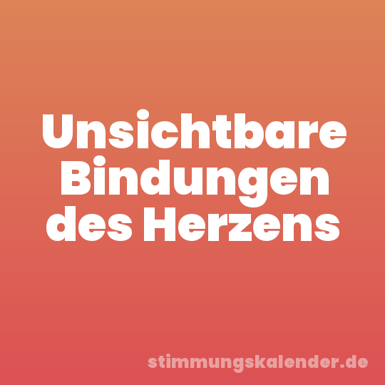Unsichtbare Bindungen des Herzens