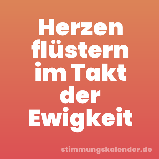 Herzen flüstern im Takt der Ewigkeit