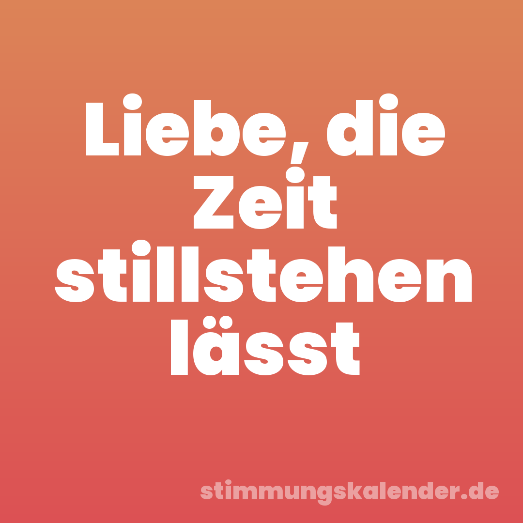 Liebe, die Zeit stillstehen lässt