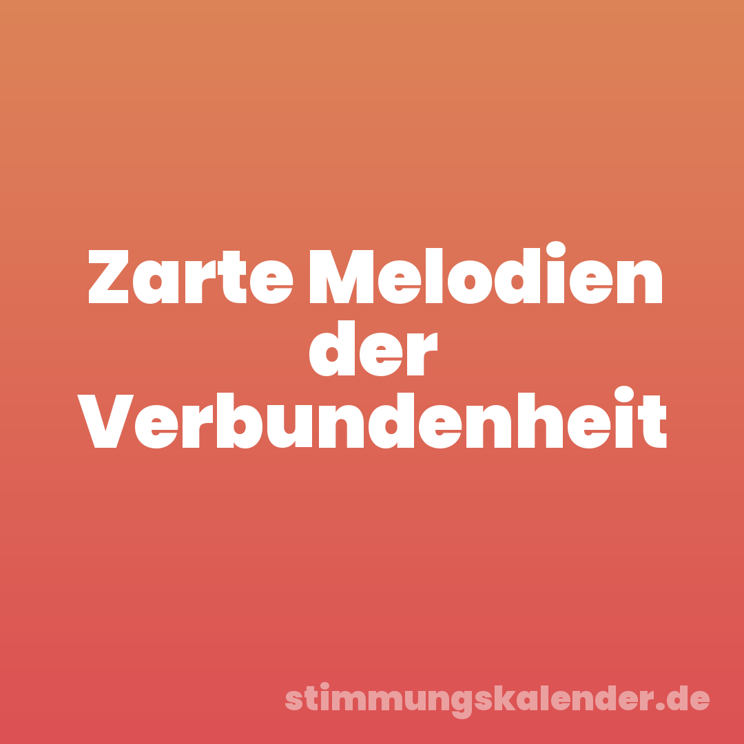 Zarte Melodien der Verbundenheit