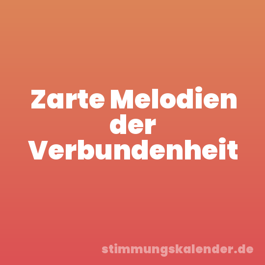 Zarte Melodien der Verbundenheit
