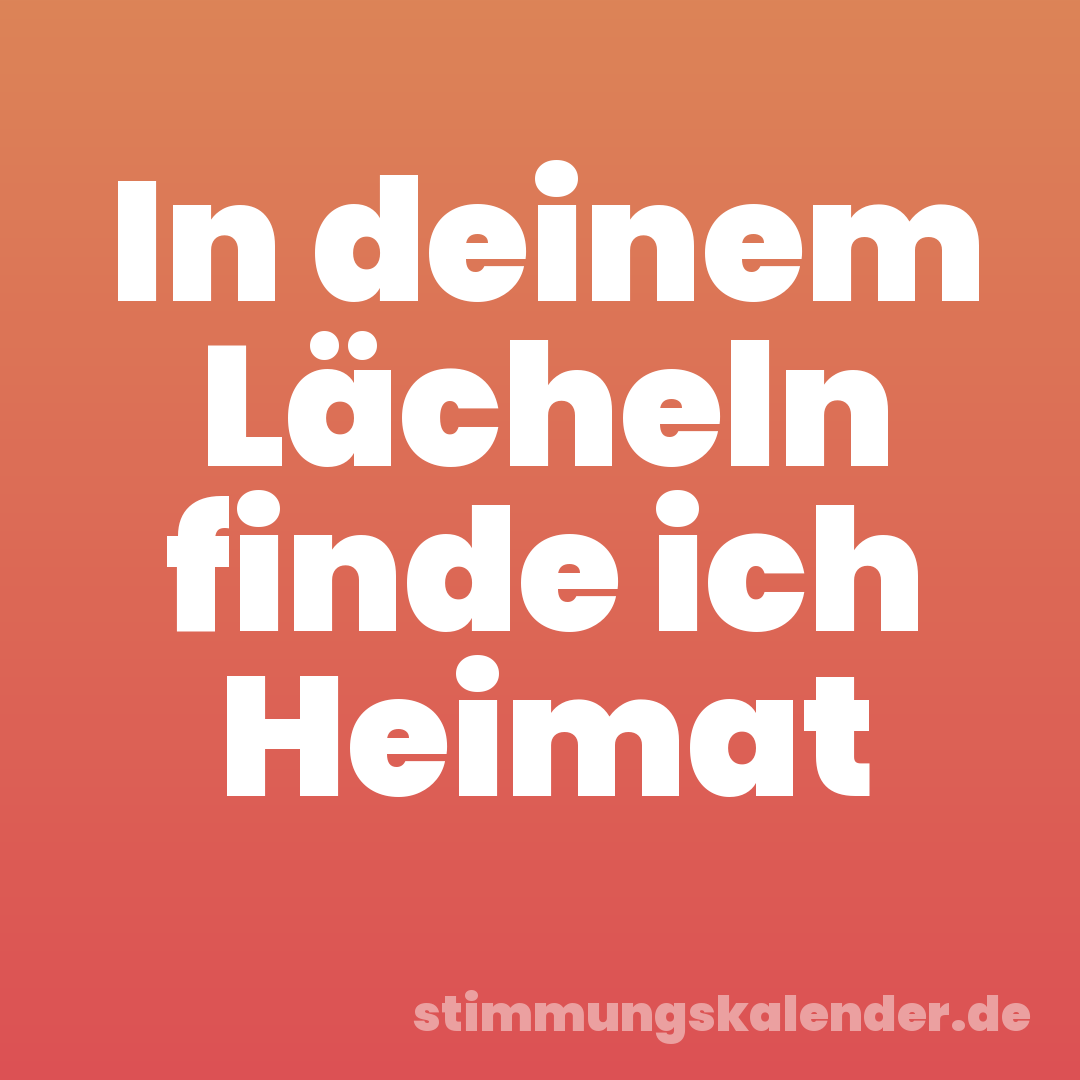 In deinem Lächeln finde ich Heimat