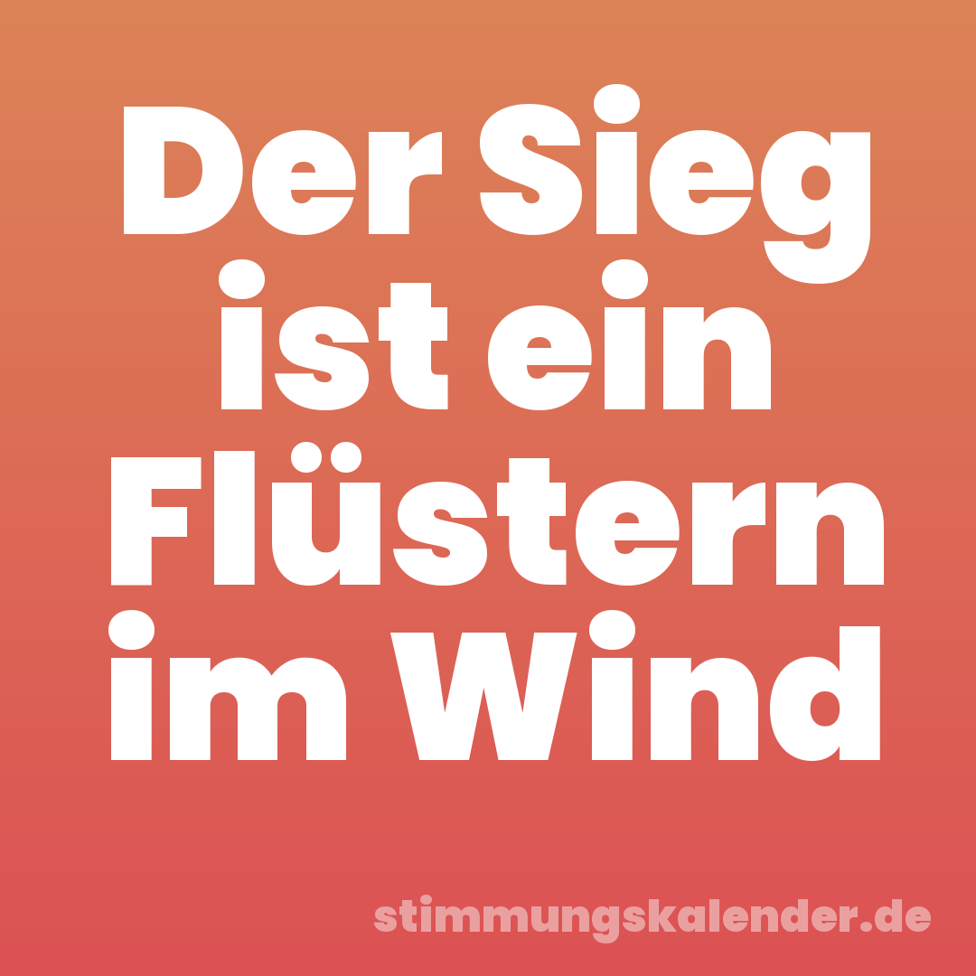 Der Sieg ist ein Flüstern im Wind