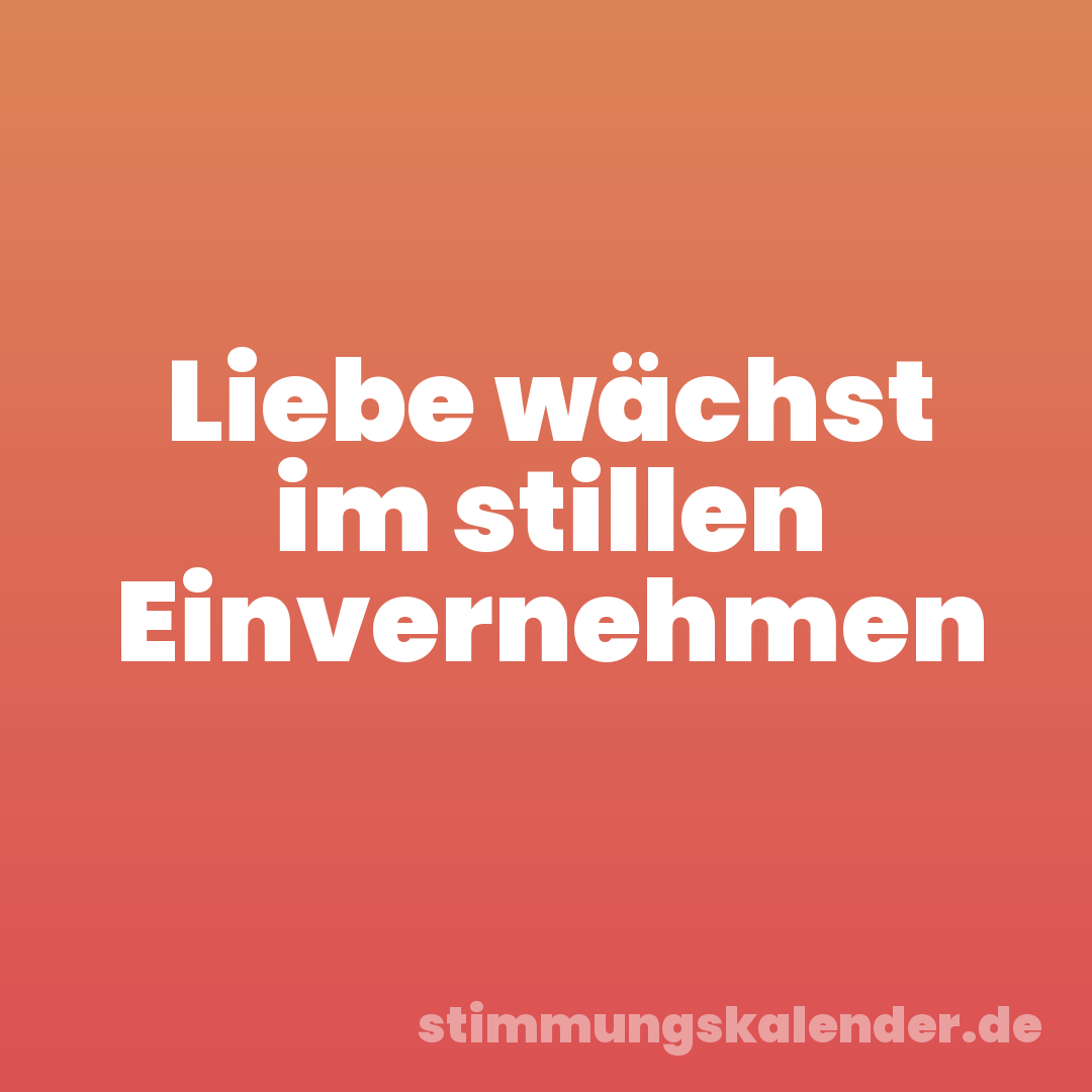 Liebe wächst im stillen Einvernehmen